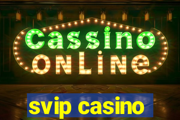 svip casino